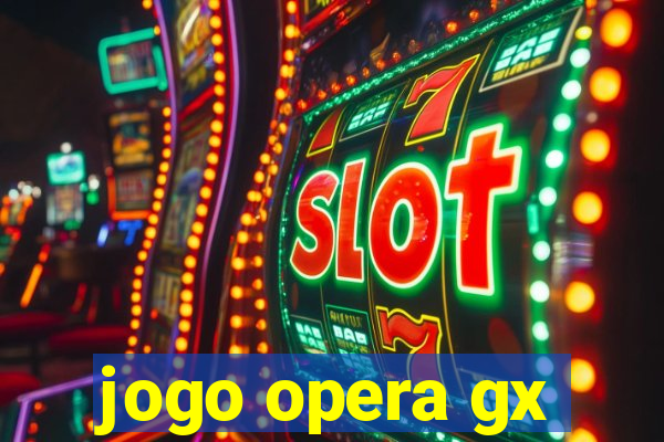 jogo opera gx